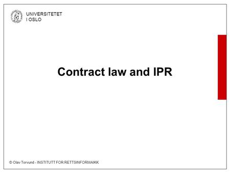 © Olav Torvund - INSTITUTT FOR RETTSINFORMAIKK UNIVERSITETET I OSLO Contract law and IPR.