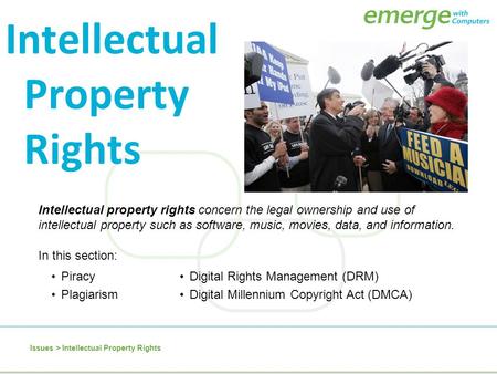 Intellectual property rights concern the legal ownership and use of intellectual property such as software, music, movies, data, and information. Intellectual.