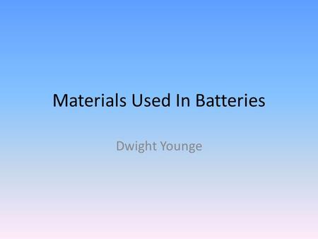 Materials Used In Batteries Dwight Younge. Introduction Battery (two categories) – Primary (one-time) – Secondary (rechargeable) The need for batteries: