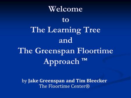 Welcome to The Learning Tree and The Greenspan Floortime Approach ™