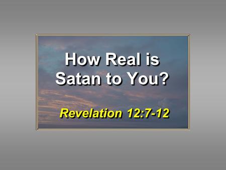 How Real is Satan to You? Revelation 12:7-12. 2 WARNING! The devil is REAL – He is NOT a cartoon character! Rev. 12:9-10 DevilDevil Deceiver, v. 9Deceiver,