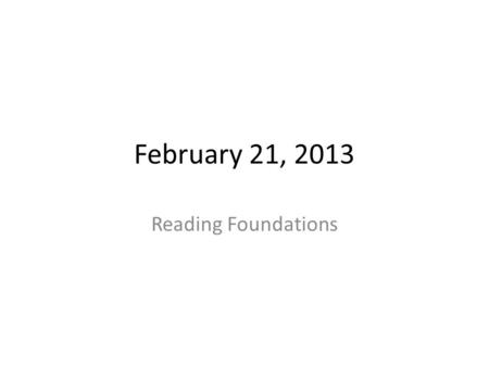 February 21, 2013 Reading Foundations. Joke of the Day It's more powerful than God. It's more evil than the devil. The poor have it. The rich need it.