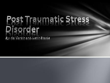 PTSD is a mental condition that effects you after a traumatic, or scary experience. It is an anxiety disease that effects you mentally, socially, and.