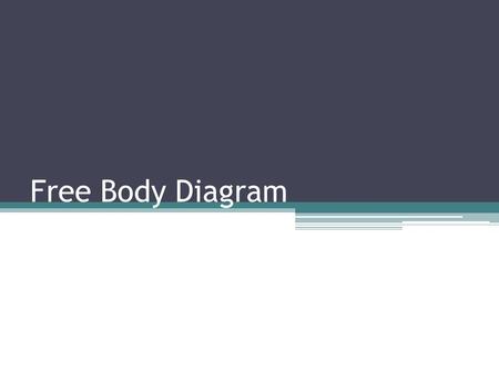 Free Body Diagram. Used to show all net forces acting on an object What can an object with a net force of zero be doing?