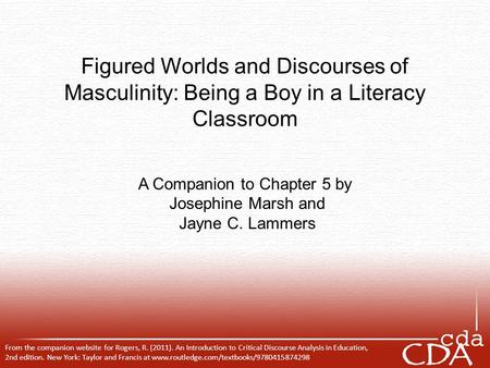 Figured Worlds and Discourses of Masculinity: Being a Boy in a Literacy Classroom A Companion to Chapter 5 by Josephine Marsh and Jayne C. Lammers From.
