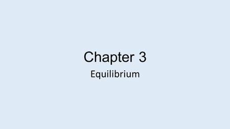 Chapter 3 Equilibrium. Equilibrium – Condition where the net force and net moment are both zero. Both conditions must be zero for a system to be in equilibrium!