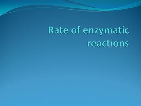 Enzyme activity is measured by the amount of product produced or the amount of substrate consumed. The rate of the enzymatic reaction is measured by the.