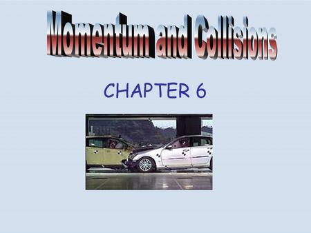 CHAPTER 6. Momentum- the product of the mass and velocity of an object. It is equal to In general the momentum of an object can be conceptually thought.
