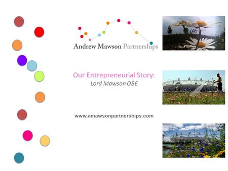 Our Entrepreneurial Story: Lord Mawson OBE www.amawsonpartnerships.com.