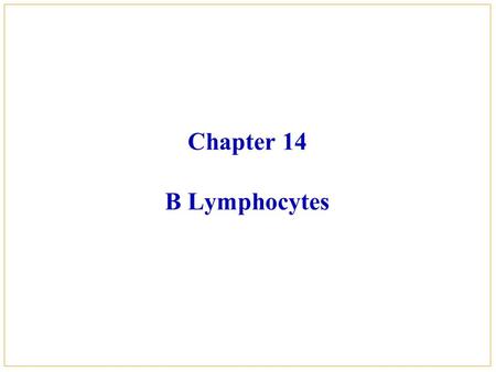 Chapter 14 B Lymphocytes. Contents  B cell receptor and B cell complex  B cell accessory molecules  B cell subpopulations  Functions of B cells 