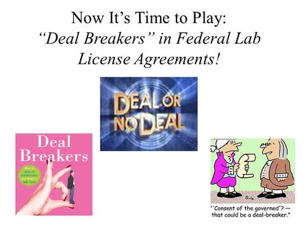Now It’s Time to Play: “Deal Breakers” in Federal Lab License Agreements!