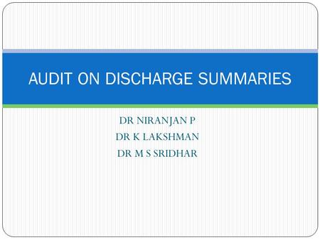 DR NIRANJAN P DR K LAKSHMAN DR M S SRIDHAR AUDIT ON DISCHARGE SUMMARIES.