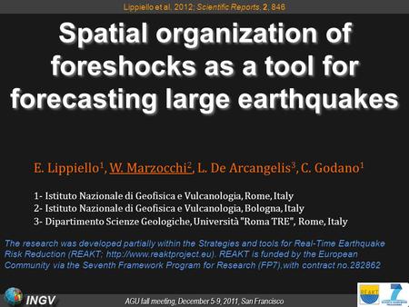 AGU fall meeting, December 5-9, 2011, San Francisco INGV Spatial organization of foreshocks as a tool for forecasting large earthquakes E. Lippiello 1,