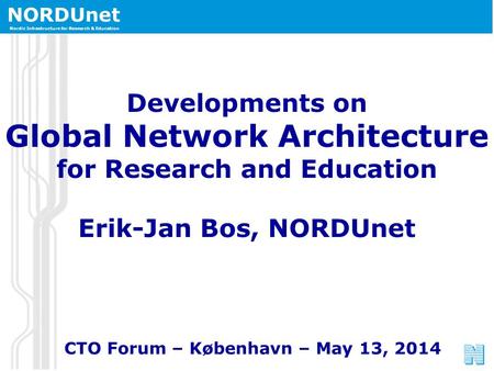 NORDUnet Nordic Infrastructure for Research & Education NORDUnet Nordic Infrastructure for Research & Education Developments on Global Network Architecture.