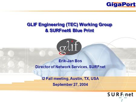 GLIF Engineering (TEC) Working Group & SURFnet6 Blue Print Erik-Jan Bos Director of Network Services, SURFnet I2 Fall meeting, Austin, TX, USA September.