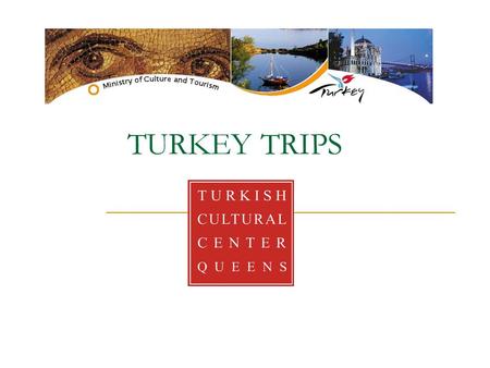 TURKEY TRIPS. Mission & Vision The Turkish Cultural center is a non-profit organization devoted to the promotion of Turkish Culture and Language in Queens.
