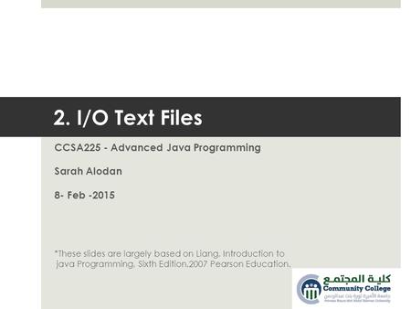 2. I/O Text Files CCSA225 - Advanced Java Programming Sarah Alodan