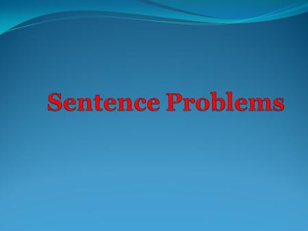 Sentence Problems.