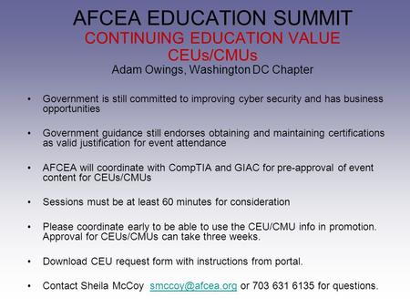 AFCEA EDUCATION SUMMIT CONTINUING EDUCATION VALUE CEUs/CMUs Adam Owings, Washington DC Chapter Government is still committed to improving cyber security.
