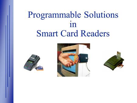 Programmable Solutions in Smart Card Readers. ® www.xilinx.com Xilinx Overview  Xilinx - The Industry Leader in Logic Solutions - FPGAs & CPLDs —High-density.