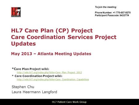 HL7 Care Plan (CP) Project Care Coordination Services Project Updates May 2013 – Atlanta Meeting Updates *C are Plan Project wiki: