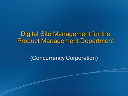 Digital Site Management for the Product Management Department (Concurrency Corporation)