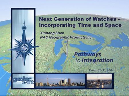 Next Generation of Watches – Incorporating Time and Space Xinhang Shen NAC Geographic Products Inc.