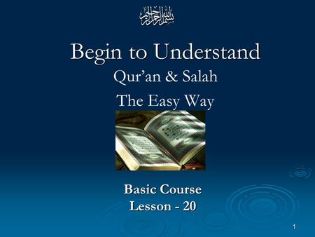 1 Begin to Understand Begin to Understand Qur’an & Salah The Easy Way Basic Course Lesson - 20.
