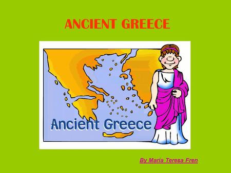 ANCIENT GREECE By María Teresa Fren.