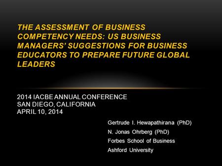 Gertrude I. Hewapathirana (PhD) N. Jonas Ohrberg (PhD) Forbes School of Business Ashford University THE ASSESSMENT OF BUSINESS COMPETENCY NEEDS: US BUSINESS.