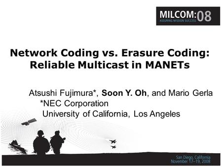 Network Coding vs. Erasure Coding: Reliable Multicast in MANETs Atsushi Fujimura*, Soon Y. Oh, and Mario Gerla *NEC Corporation University of California,