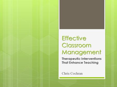 Effective Classroom Management Therapeutic Interventions That Enhance Teaching Chris Cochran.