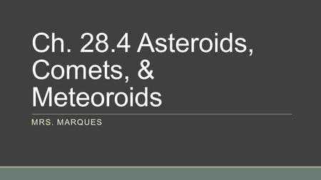 Ch Asteroids, Comets, & Meteoroids