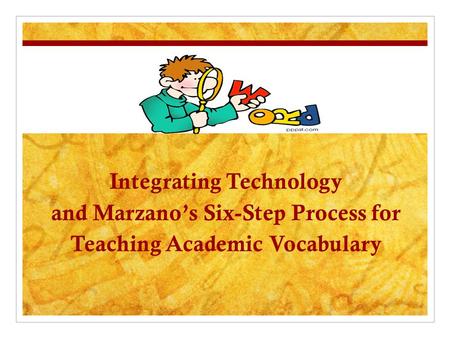 Integrating Technology and Marzano’s Six-Step Process for Teaching Academic Vocabulary.