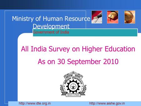 Company LOGO Ministry of Human Resource Development Government of India All India Survey on Higher Education As on 30 September 2010