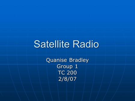 Satellite Radio Quanise Bradley Group 1 TC 200 2/8/07.