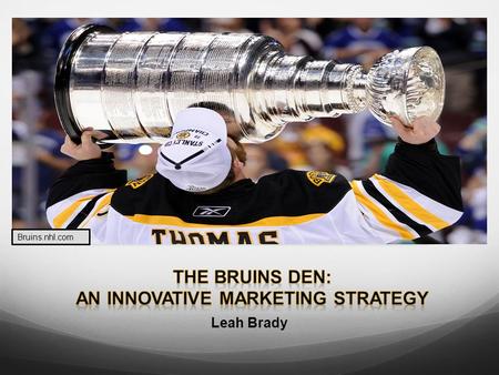Leah Brady Bruins.nhl.com. “The Boston Bruins are launching an ambitious effort to bundle all of their digital, mobile, and social online assets under.