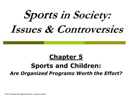 © 2007 McGraw-Hill Higher Education. All rights reserved. Sports in Society: Issues & Controversies Chapter 5 Sports and Children: Are Organized Programs.