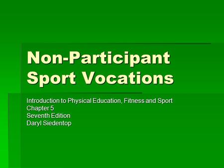 Non-Participant Sport Vocations Introduction to Physical Education, Fitness and Sport Chapter 5 Seventh Edition Daryl Siedentop.
