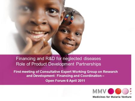 1 Financing and R&D for neglected diseases Role of Product Development Partnerships First meeting of Consultative Expert Working Group on Research and.