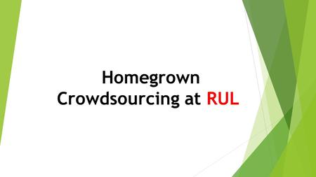 Homegrown Crowdsourcing at RUL. NCSU-My #HuntLibrary