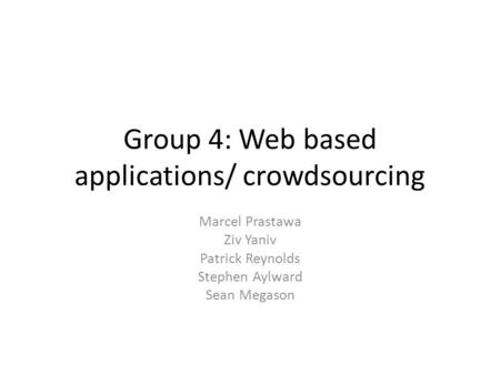 Group 4: Web based applications/ crowdsourcing Marcel Prastawa Ziv Yaniv Patrick Reynolds Stephen Aylward Sean Megason.