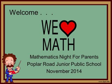 Welcome... Mathematics Night For Parents Poplar Road Junior Public School November 2014.