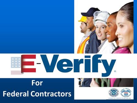 For Federal Contractors. Agenda Section I: E-Verify & FAR - The Big Picture Section II: E-Verify & FAR - Nuts & Bolts Section II: E-Verify & FAR - Nuts.