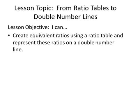 Lesson Topic: From Ratio Tables to Double Number Lines