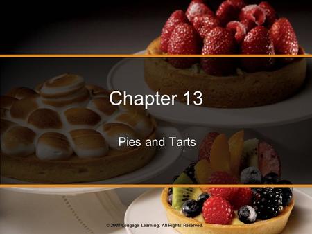 © 2009 Cengage Learning. All Rights Reserved. Chapter 13 Pies and Tarts.