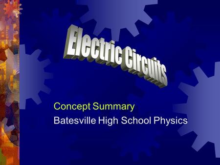 Concept Summary Batesville High School Physics. Circuit Schematics  A schematic diagram is a symbolic representation of a circuit.  A symbol represents.