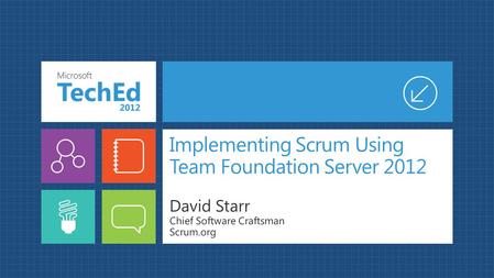 Implementing Scrum Using Team Foundation Server 2012 David Starr Chief Software Craftsman Scrum.org.