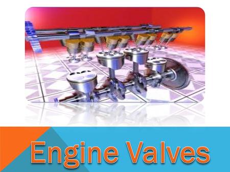 At the end of thirty minutes, 90 % of the students are expected to a. Define Engine Valve b. Identify the types of engine valves c. Appreciate the function.