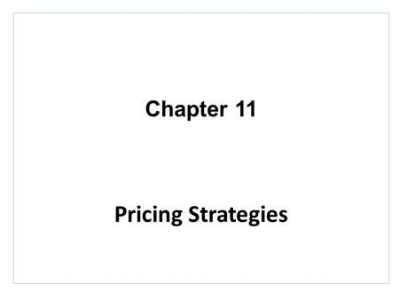 Chapter 11 Pricing Strategies.
